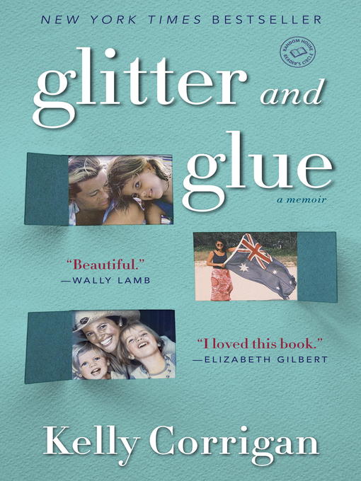 Title details for Glitter and Glue by Kelly Corrigan - Wait list